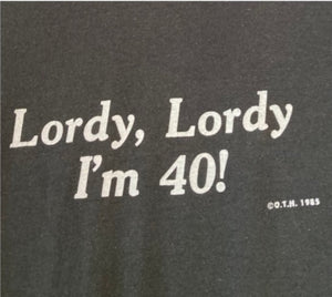 1985 Vintage Lordy Lordy I am 40 slogan tee 50/50