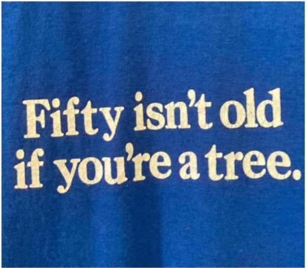 Vintage 90's Fifty Is Not Old If You Are A Tree tee  50/50